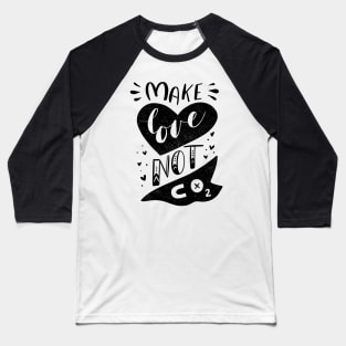 Make Love Not CO2 Baseball T-Shirt